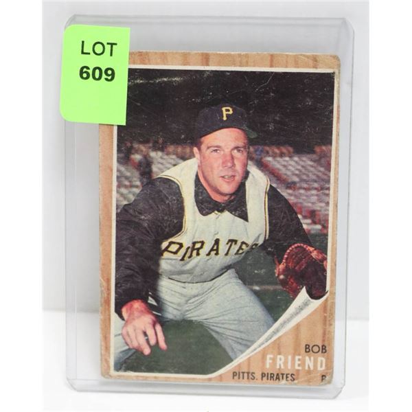 1962 TOPPS BOB FRIEND BASEBALL CARD HOF