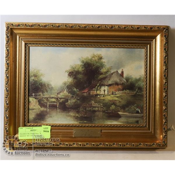 FRAMED OIL PAINTING- "RUSTIC BRIDGE" BY F.W. WAT