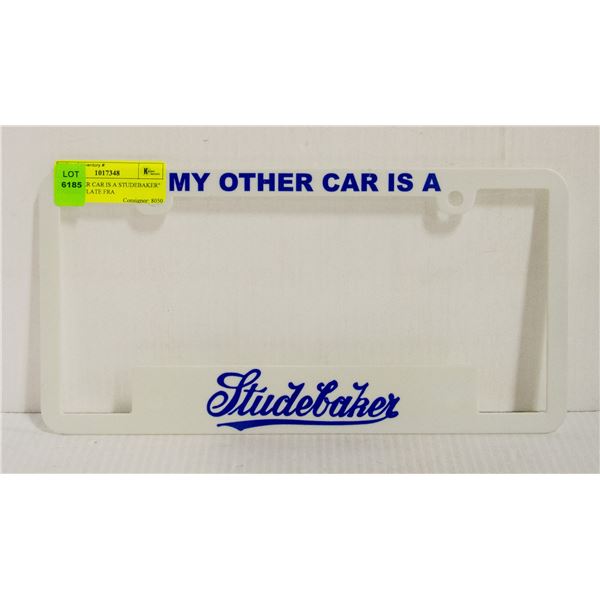 "MY OTHER CAR IS A STUDEBAKER" LICENSE PLATE FRAME