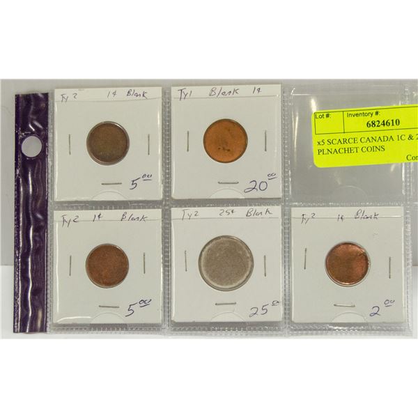 x5 SCARCE CANADA 1C & 25C BLANK PLNACHET COINS