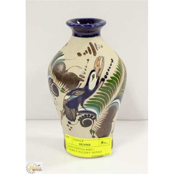 7" HAND PAINTED BIRD / BUTTERFLY POTTERY. SIGNED