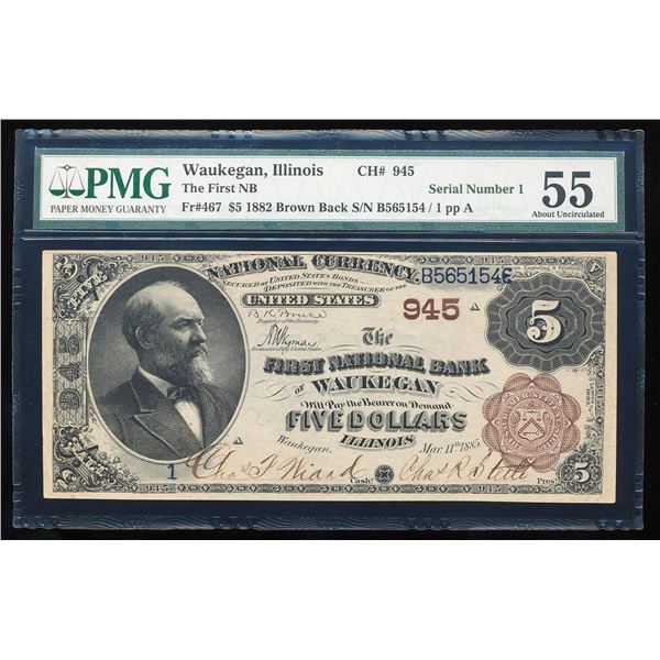 Serial Number 1 - 1882BB $5 Waukegan, IL CH# 945 National Note PMG About Unc. 55