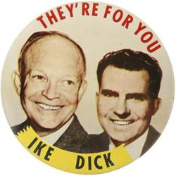 Eisenhower & Nixon: “Ike - Dick They’re For You”