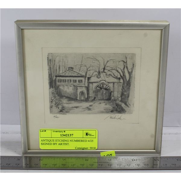 ANTIQUE ETCHING NUMBERED 4/25 SIGNED BY ARTIST.