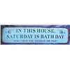 Image 1 : Metal "In This House Saturday is Bath Day" Sign 19.5 Inches