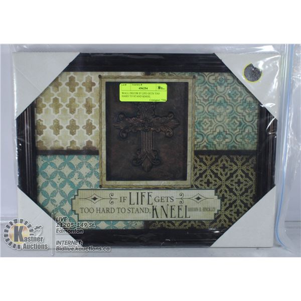 WALL DECOR IF LIFE GETS TOO HARD TO STAND KNEEL
