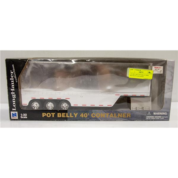 1:32 DIE CAST POT BELLY SEMI TRUCK 40' CONTAINER