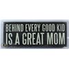 Image 1 : NEHIND EVERY GOOD KID IS A GREAT MOM WOOD SIGN