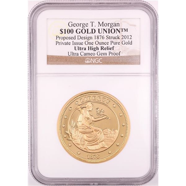 2012 George T. Morgan $100 Gold Union 1oz Gold Coin NGC Ultra Cameo Gem Proof