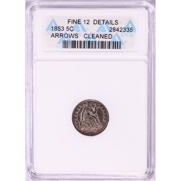 1853 Arrows Seated Liberty Half Dime Coin ANACS Fine 12 Details