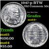 1947-p BTW Old Commem Half Dollar 50c Grades Choice+ Unc