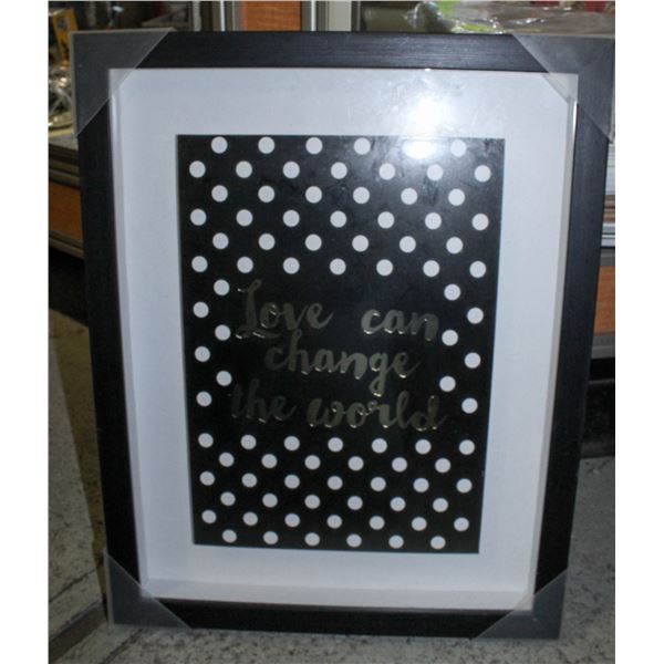 LOVE CAN CHANGE THE WORLD NEW FRAMED 15  X 19 