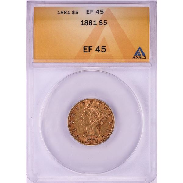 1881 $5 Liberty Head Half Eagle Gold Coin ANACS EF45