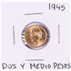 1945 Mexico Dos Y Medio Pesos Gold Coin