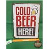 Image 1 : Single Sided Modern Tin Sign : "Cold Beer Here!" (15-3/4"H x 11-3/4"W) (See Pics!)