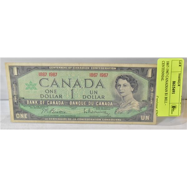 1867-1967 CANADIAN $1 BILL - CENTENNIAL