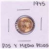 1945 Mexico Dos Y Medio Pesos Gold Coin