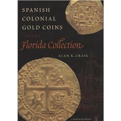 Craig, Alan. Spanish Colonial Gold Coins in the Florida Collection (2000, HB/DJ, mint), autographed.