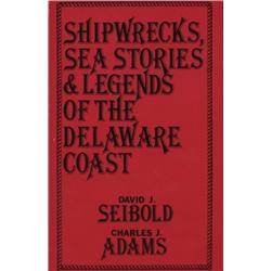 Seibold, David and Charles Adams. Shipwrecks, Sea Stories and Legends of the Delaware Coast (1989, S