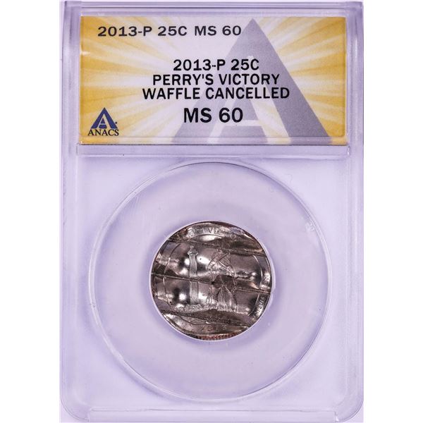 2013-P Perry's Victory ATB Quarter Waffle Cancelled Coin ANACS MS60