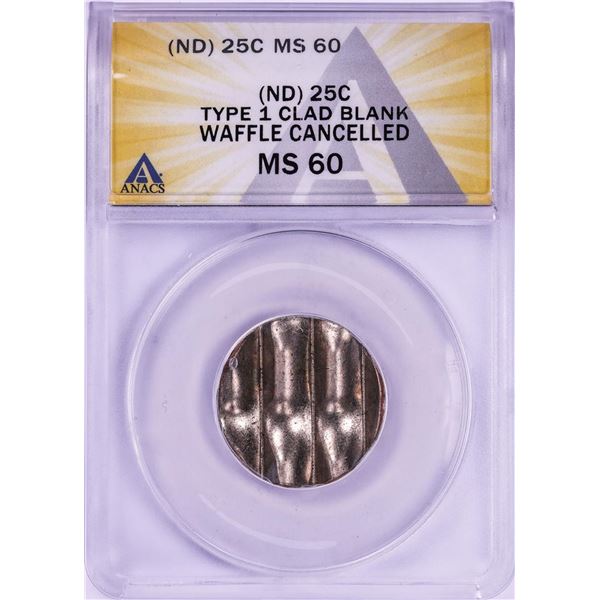 No Date Type 1 Clad Blank Quarter Waffle Cancelled Coin ANACS MS60