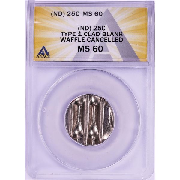 No Date Type 1 Clad Blank Quarter Waffle Cancelled Coin ANACS MS60