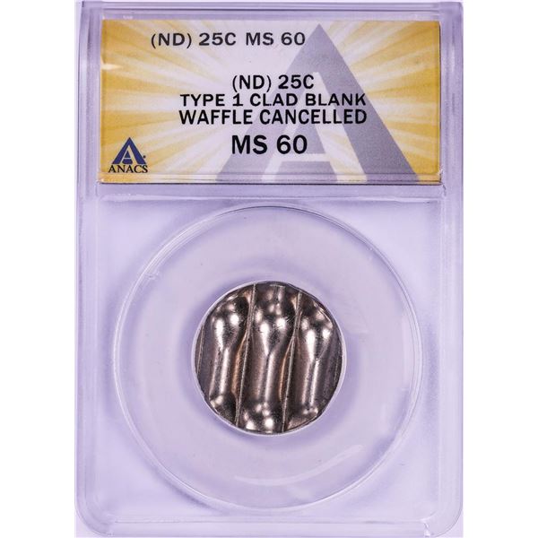 No Date Type 1 Clad Blank Quarter Waffle Cancelled Coin ANACS MS60