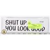 Image 1 : NEW SLOGAN STICKER "SHUT UP YOU LOOK GOOD"