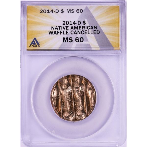 2014-D Native American Dollar Waffle Cancelled Coin ANACS MS60
