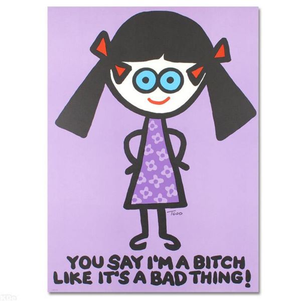 "You Say I'm a Bitch Like It's a Bad Thing" Limited Edition Lithograph (27" x 37") by Todd Goldman, 
