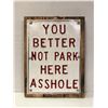 Image 1 : You Better Not Park Here Asshole - approx. 12 x 15in