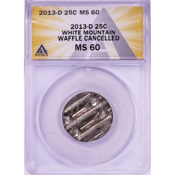 2013-D White Mountain ATB Quarter Waffle Cancelled Coin ANACS MS60