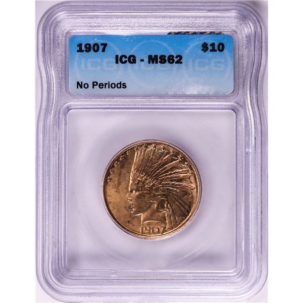 1907 No Periods $10 Indian Head Eagle Gold Coin ICG MS62