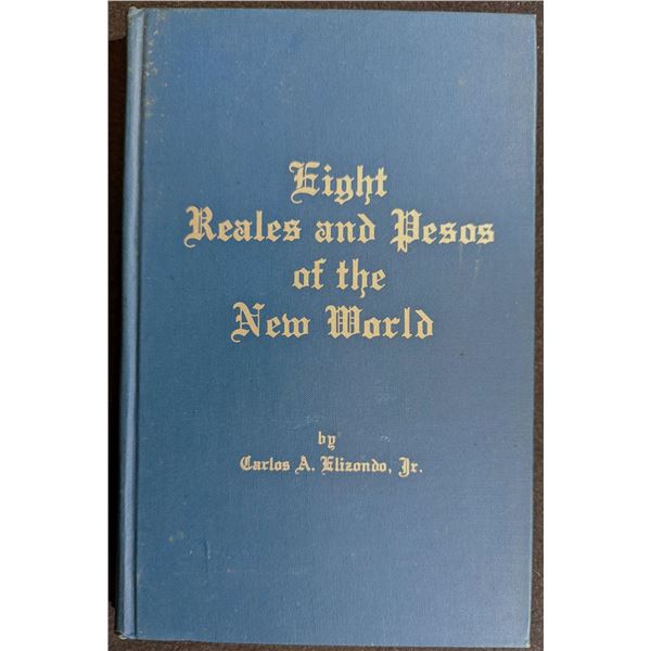 Elizondo: Eight Reales and Pesos of the New World