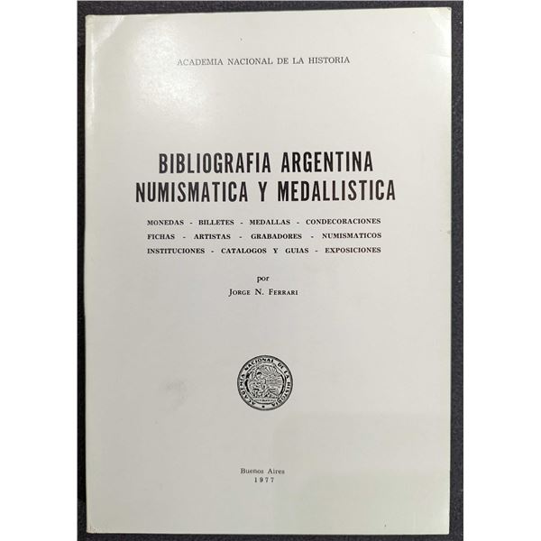 Ferrari: Bibliografia Argentina Numismatica y Medallistica: Monedas, Billetes, Medallas, Condecoraci