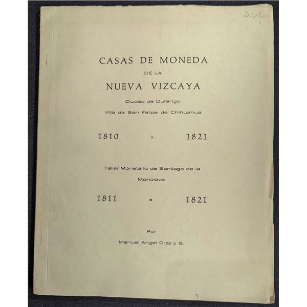 Ortiz y S.: Casas de Moneda de la Nueva Vizcaya. Ciudad de Durango, Villa de San Felipe de Chihuahua