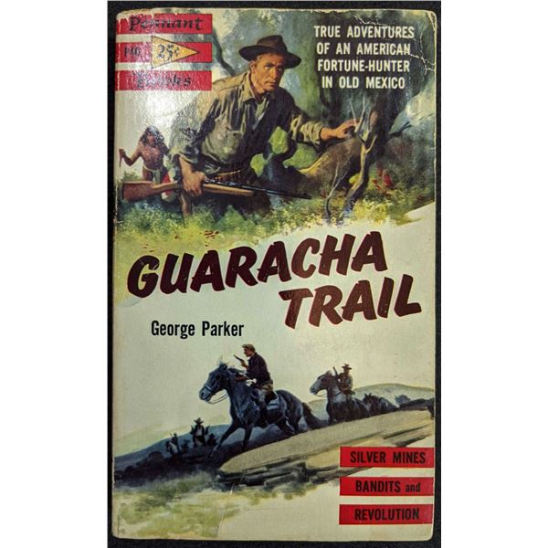 Parker: Guaracha Trail. True Adventures of an American Fortune hunter in Old Mexico