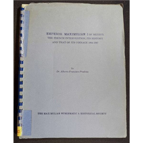 Pradeau: Emperor Maximilian I of Mexico, The French Intervention, Its History and that of Its Coinag