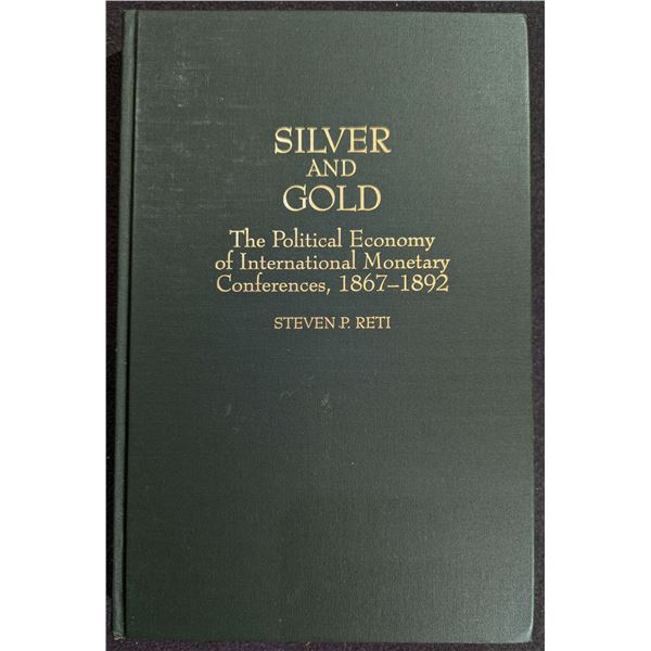 Reti: Silver and Gold - The Political Economy of International Monetary Conferences, 1867 - 1892
