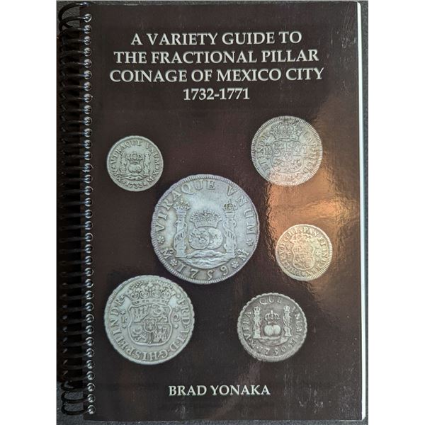 Yonaka: A Variety Guide to the Fractional Pillar Coinage of Mexico City 1732-1771 (signed by author)