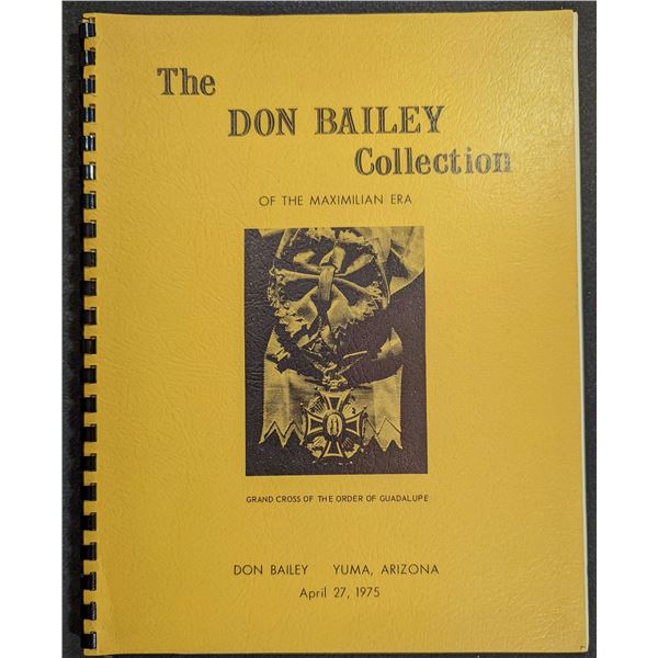 Bailey, Don: Presenting The Don Bailey Collection of Maximilian Era Coins, Medals, Orders & Decorati