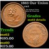 Image 1 : 1863 Our Union Civil War Token 1c Grades Unc Details