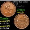 Image 1 : (1863) Our Union Civil War Token 1c Grades Select Unc BN