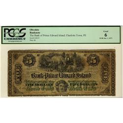 The Bank of Prince Edward Island, 1872 $5 #04655, CH-600-12-10, PCGS G6, no o/p, only one example fi