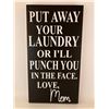 Image 1 : Put away your laundry or I'll punch you in the face. Love Mom.6X12 Inches. Made of Pine. Hooks on Ba