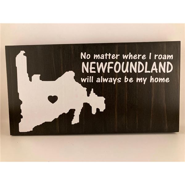 No matter where I roam Newfoundland will always be home 6X12 Inches. Made of Pine. Hooks on Back