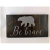 Image 1 : Be Brave 6X12 Inches. Made of Pine. Hooks on Back