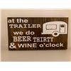 Image 1 : at the trailer we do beer thirty and wine o'clock 6X12 Inches. Made of Pine. Hooks on Back