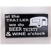 Image 1 : at the trailer we do beer thirty and wine o'clock 6X12 Inches. Made of Pine. Hooks on Back