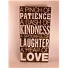Image 1 : A pinch of patience a dash of kindness a spoonful of laughter a heap of love 6X12 Inches. Made of Pi